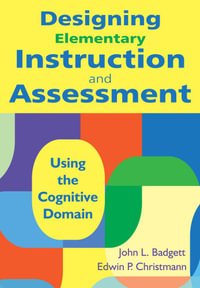 Designing Elementary Instruction and Assessment : Using the Cognitive Domain - John L. Badgett