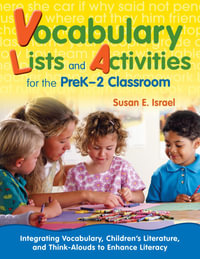 Vocabulary Lists and Activities for the PreK-2 Classroom : Integrating Vocabulary, Children's Literature, and Think-Alouds to Enhance Literacy - Susan E. Israel