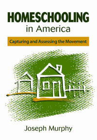 Homeschooling in America : Capturing and Assessing the Movement - Joseph F. Murphy