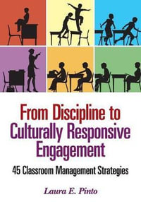 From Discipline to Culturally Responsive Engagement : 45 Classroom Management Strategies - Laura E. Pinto