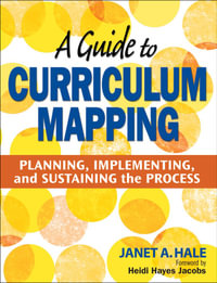 A Guide to Curriculum Mapping : Planning, Implementing, and Sustaining the Process - Janet A. Hale