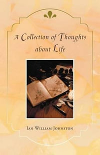 A Collection of Thoughts about Life - Ian William Johnston