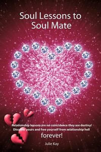 Soul Lessons to Soul Mate : Relationship Revolution - Julie Kay