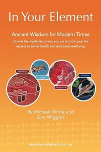 In Your Element : Ancient Wisdom for Modern Times - Michael White