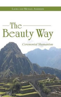 The Beauty Way : Ceremonial Shamanism - Laura Anderson