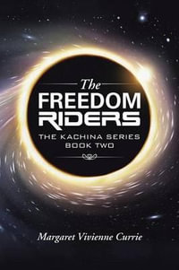 The Freedom Riders : The Kachina Series Book Two - Margaret Vivienne Currie