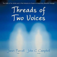 Threads of Two Voices : The Paths of An Artist and a Poet Entwine to Create an Exquisitely Beautiful Message - Janet Purcell