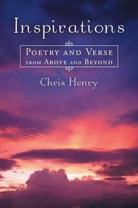 Inspirations : Poetry and Verse from Above and Beyond - Chris Henry