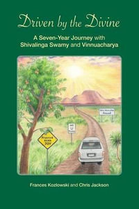 Driven by the Divine : A Seven-Year Journey with Shivalinga Swamy and Vinnuacharya - Frances Kozlowski