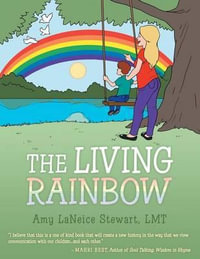 The Living Rainbow - Amy L. Stewart Lmt