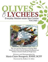 Olives to Lychees Everyday Mediter-asian Spa Cuisine Volume 1 : What to Eat, How to Eat for Optimal Nourishment and Wellness to Resolve Health and Weight Issues - Marie-Claire Bourgeois