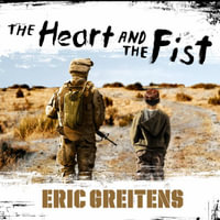 The Heart and the Fist : The Education of a Humanitarian, the Making of a Navy SEAL - Eric Greitens