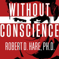 Without Conscience : The Disturbing World of the Psychopaths Among Us - Paul Boehmer