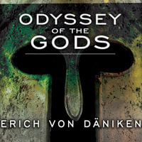 Odyssey of the Gods : The History of Extraterrestrial Contact in Ancient Greece - Erich von Daniken