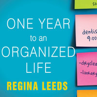 One Year to an Organized Life : From Your Closets to Your Finances, the Week-by-Week Guide to Getting Completely Organized for Good - Regina Leeds