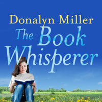 The Book Whisperer : Awakening the Inner Reader in Every Child - Donalyn Miller