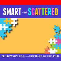 Smart but Scattered : The Revolutionary "Executive Skills" Approach to Helping Kids Reach Their Potential - Susan Ericksen