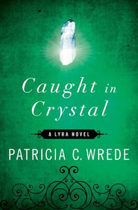 Caught in Crystal : A Lyra Novel - Patricia C. Wrede