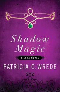 Shadow Magic : Lyra - Patricia C. Wrede