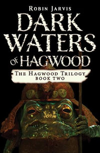 Dark Waters of Hagwood : The Hagwood Trilogy - Robin Jarvis