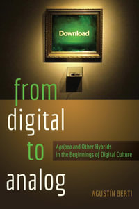 From Digital to Analog : «Agrippa» and Other Hybrids in the Beginnings of Digital Culture - Michele Knobel