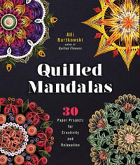 Quilled Mandalas : 30 Paper Projects for Creativity and Relaxation - Alli Bartkowski