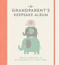 A Grandparent's Keepsake Album : Special Memories of My Grandchild's First Years - Union Square & Co