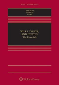 Wills, Trusts, and Estates : The Essentials - Reid Kress Weisbord