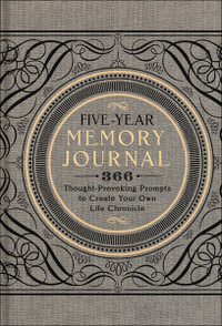 Five-Year Memory Journal : 366 Thought-Provoking Prompts to Create Your Own Life Chronicle - Sterling Publishing Company