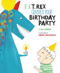 If a T. Rex Crashes Your Birthday Party - Jill Esbaum