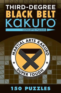 Third-Degree Black Belt Kakuro : Martial Arts Puzzles Series - Conceptis Puzzles