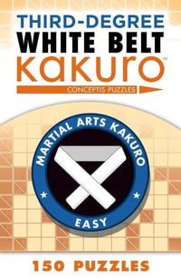 Third-Degree White Belt Kakuro : Martial Arts Puzzles Series - Conceptis Puzzles