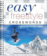 Easy Freestyle Crosswords : 72 All-New Themeless Puzzles - Martin Ashwood-Smith