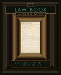 The Law Book : From Hammurabi to the International Criminal Court, 250 Milestones in the History of Law - Michael H. Roffer