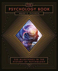 The Psychology Book : From Shamanism to Cutting-Edge Neuroscience, 250 Milestones in the History of Psychology - Wade E. Pickren