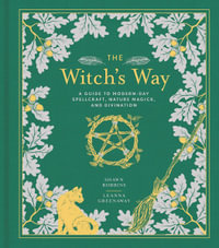 The Witch's Way : Guide to Modern-Day Spellcraft, Nature Magick, and Divination - Shawn Robbins