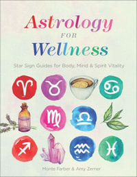 Astrology for Wellness : Star Sign Guides for Body, Mind & Spirit Vitality - Monte Farber