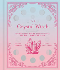 The Crystal Witch : Magickal Way to Calm and Heal the Body, Mind, and Spirit - Shawn Robbins