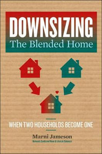 Downsizing the Blended Home : When Two Households Become One - Marni Jameson