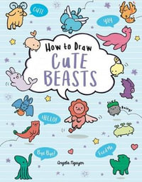 How to Draw Cute Beasts : Volume 4 - Angela Nguyen