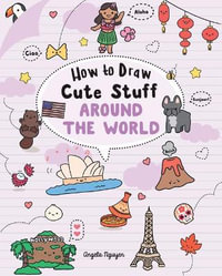 How to Draw Cute Stuff : Around the World: Volume 5 - Angela Nguyen