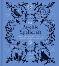 Psychic Spellcraft : A Modern-Day Wiccapedia of Divination & Intuition Rituals - Shawn Robbins