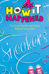 How It Happened! Sneakers : The Cool Stories and Facts Behind Every Pair - Stephanie Warren Drimmer