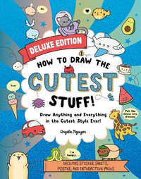 How to Draw the Cutest Stuff--Deluxe Edition! : Draw Anything and Everything in the Cutest Style Ever! Volume 7 - Angela Nguyen