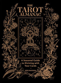 The Tarot Almanac : A Seasonal Guide to Divining with Your Cards - Bess Matassa