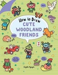 How to Draw Cute Woodland Friends : Volume 8 - Angela Nguyen