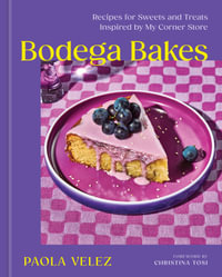 Bodega Bakes : Recipes for Sweets and Treats Inspired by My Corner Store - Paola Velez