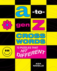 A-to-Gen Z Crosswords : 72 Puzzles That Hit Different - Ada Nicolle