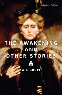 The Awakening and Other Stories : Signature Editions - Kate Chopin