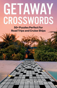 Getaway Crosswords : 50+ Puzzles Perfect for Road Trips and Cruise Ships - Stanley Newman